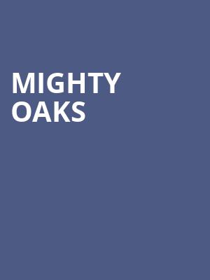 Mighty Oaks at O2 Academy Islington